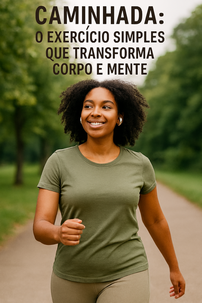Caminhada: o Exercício Simples que Transforma Corpo e Mente